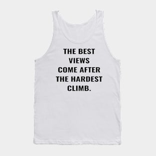 The Best View Comes After The Hardest Climb. Tank Top